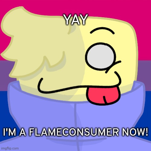 LES GO | YAY; I'M A FLAMECONSUMER NOW! | image tagged in alt helper | made w/ Imgflip meme maker