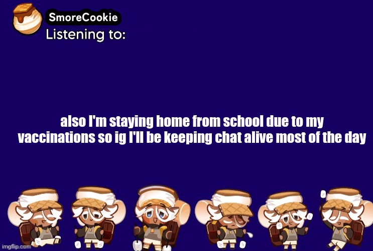 SmoreCookie announcement template v2 (thanks Banditos) | also I'm staying home from school due to my vaccinations so ig I'll be keeping chat alive most of the day | image tagged in smorecookie announcement template v2 thanks banditos | made w/ Imgflip meme maker