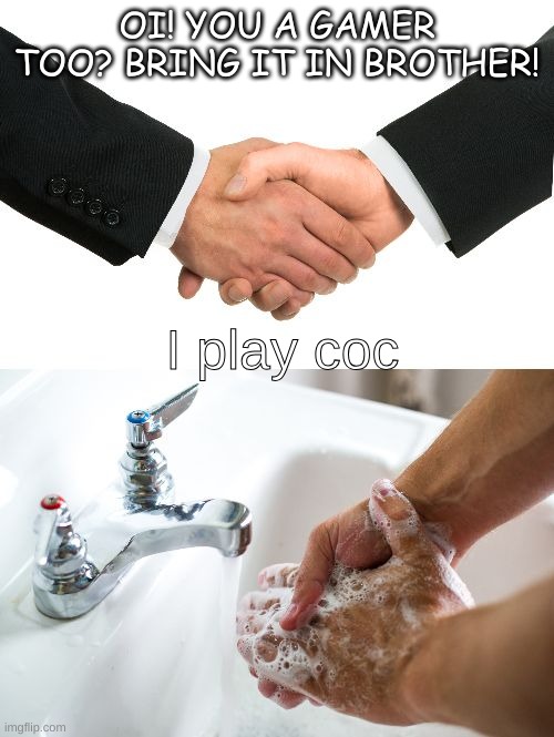 coc players | OI! YOU A GAMER TOO? BRING IT IN BROTHER! I play coc | image tagged in handshake washing hand | made w/ Imgflip meme maker