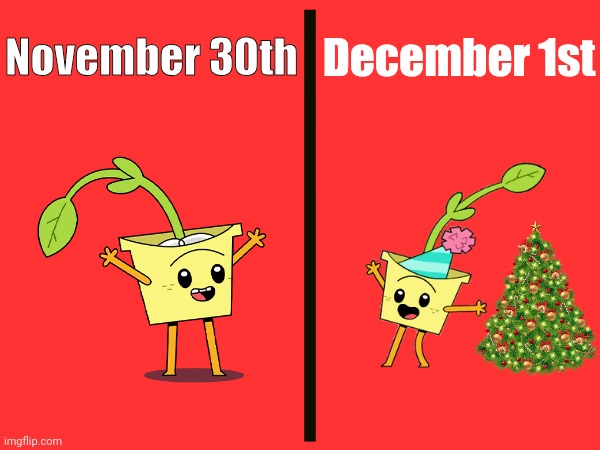 It's time for Christmas! | November 30th; December 1st | image tagged in memes,merry christmas,funny,christmas,november,december | made w/ Imgflip meme maker