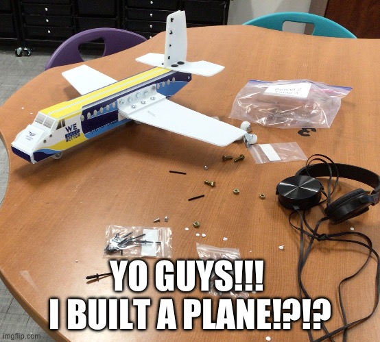 I’m just that guy | YO GUYS!!! 
I BUILT A PLANE!?!? | image tagged in him,that guy,airplanes,meme,funny memes,relatable memes | made w/ Imgflip meme maker