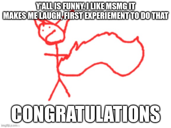 1 millisecond wasted | Y'ALL IS FUNNY, I LIKE MSMG IT MAKES ME LAUGH, FIRST EXPERIEMENT TO DO THAT; CONGRATULATIONS | image tagged in 1 millisecond wasted | made w/ Imgflip meme maker