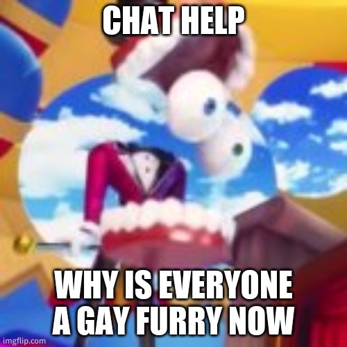 is this gjyg again | CHAT HELP; WHY IS EVERYONE A GAY FURRY NOW | image tagged in gyatt | made w/ Imgflip meme maker