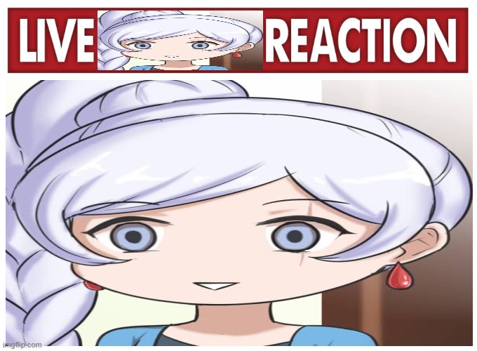 live weiss schnee reaction | image tagged in rwby,weiss schnee,live reaction | made w/ Imgflip meme maker