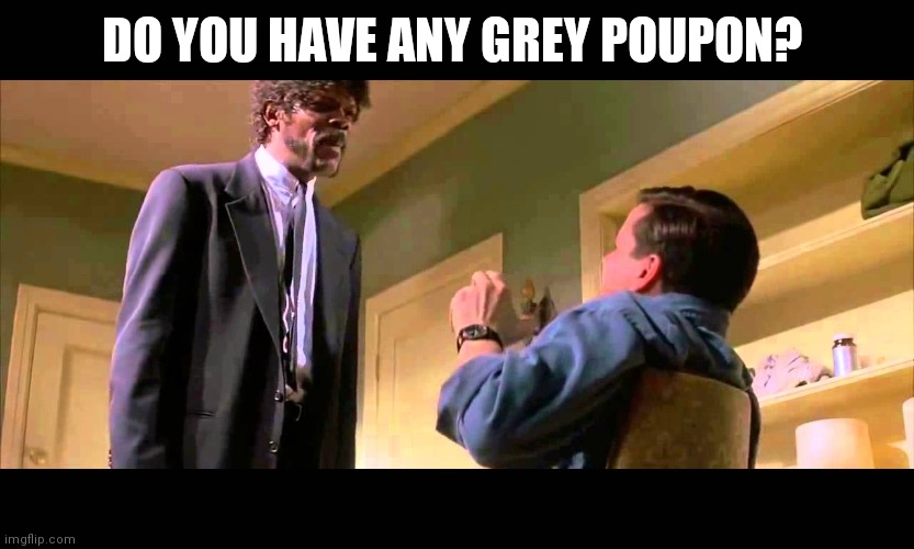 Grey Poupon | DO YOU HAVE ANY GREY POUPON? | image tagged in english motherf er do you speak it,funny memes | made w/ Imgflip meme maker