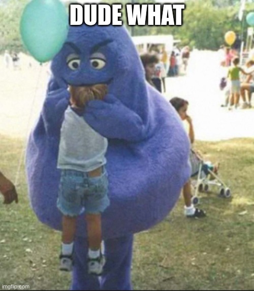 do you like the grimace shake? yes its so nutrisious | DUDE WHAT | image tagged in we're all doomed | made w/ Imgflip meme maker