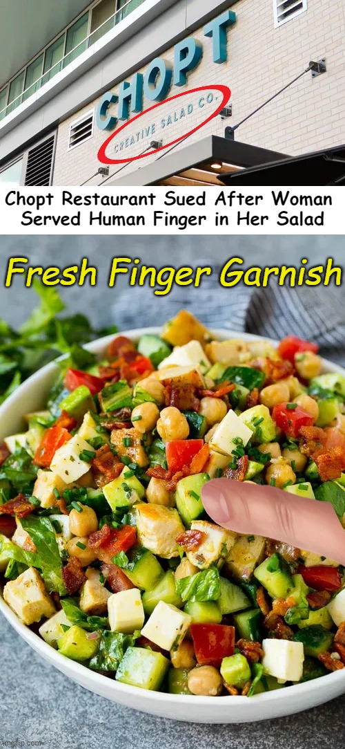 Unique Way of Giving The Finger | Chopt Restaurant Sued After Woman 
Served Human Finger in Her Salad; Fresh Finger Garnish | image tagged in dark humor,giving,finger,salad fingers,yummy,imgflip humor | made w/ Imgflip meme maker