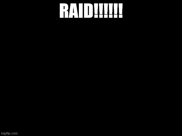 RAID!!!!!! | made w/ Imgflip meme maker