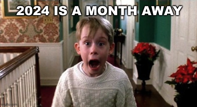 Kevin Home Alone | 2024 IS A MONTH AWAY | image tagged in kevin home alone | made w/ Imgflip meme maker