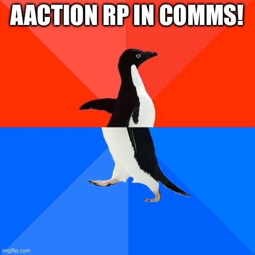 H | AACTION RP IN COMMS! | image tagged in memes,socially awesome awkward penguin | made w/ Imgflip meme maker