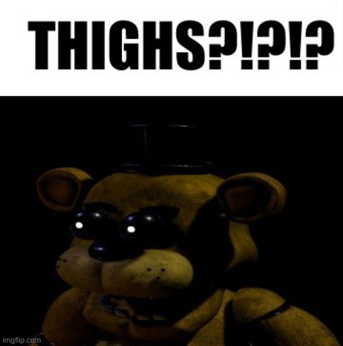 fnaf thighs | image tagged in fnaf thighs | made w/ Imgflip meme maker
