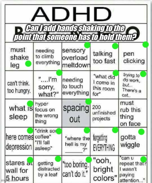 EEEEEEEEEEEEEEEEEEEEEEEEEEEEE | Can I add hands shaking to the point that someone has to hold them? | image tagged in adhd bingo | made w/ Imgflip meme maker