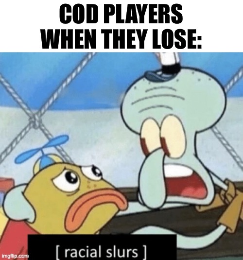 COD PLAYERS WHEN THEY LOSE: | image tagged in cod | made w/ Imgflip meme maker