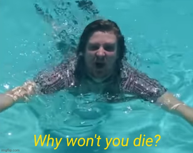 Why won't you die? | made w/ Imgflip meme maker