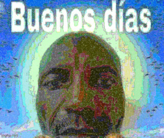 hola | image tagged in buenos dias | made w/ Imgflip meme maker