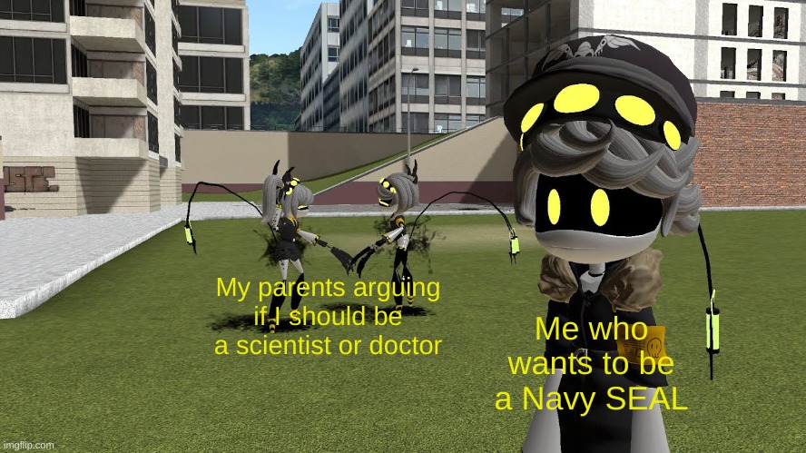 referencing GLITCH X | My parents arguing if I should be a scientist or doctor; Me who wants to be a Navy SEAL | image tagged in v and j fighting while n ignores | made w/ Imgflip meme maker