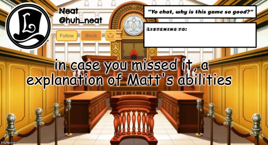 Huh_neat announcement template | in case you missed it, a explanation of Matt's abilities | image tagged in huh_neat announcement template | made w/ Imgflip meme maker