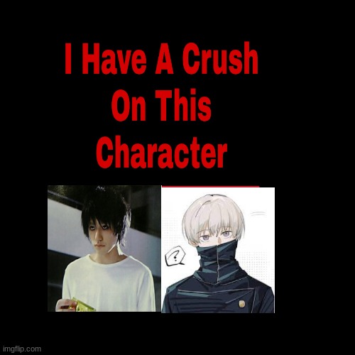 PART ONE | image tagged in i have a crush on this character | made w/ Imgflip meme maker