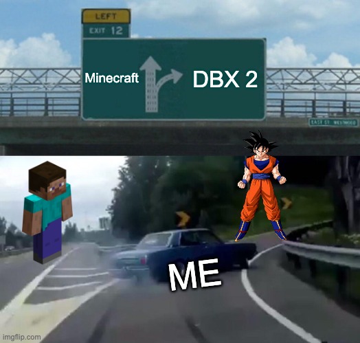 Left Exit 12 Off Ramp Meme | Minecraft; DBX 2; ME | image tagged in memes | made w/ Imgflip meme maker