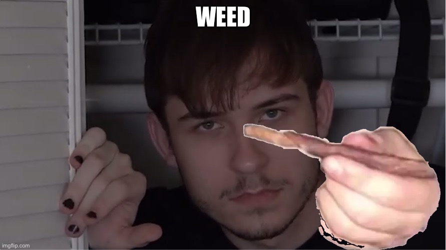 Juciy | WEED | image tagged in juciy | made w/ Imgflip meme maker