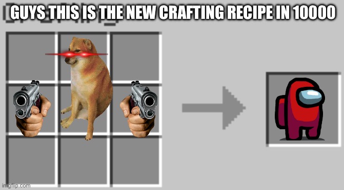 Amongus sus | GUYS THIS IS THE NEW CRAFTING RECIPE IN 10000 | image tagged in synthesis | made w/ Imgflip meme maker