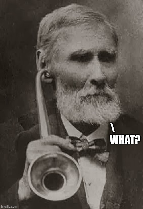 The Ear Trumpet Hearing Aid | \             
WHAT? | image tagged in vince vance,hearing aid,vintage,antique,photos,memes | made w/ Imgflip meme maker