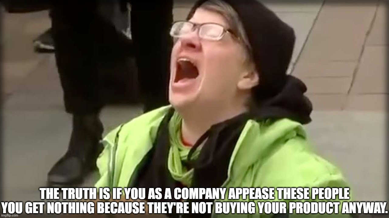 Truth about "selling" to SJW Wokies | THE TRUTH IS IF YOU AS A COMPANY APPEASE THESE PEOPLE YOU GET NOTHING BECAUSE THEY'RE NOT BUYING YOUR PRODUCT ANYWAY. | image tagged in trump sjw no,no go,absolutely not | made w/ Imgflip meme maker