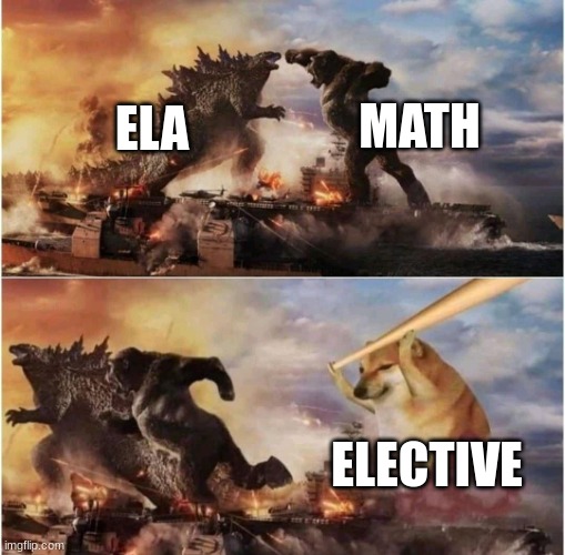 elective is god | MATH; ELA; ELECTIVE | image tagged in kong godzilla doge | made w/ Imgflip meme maker