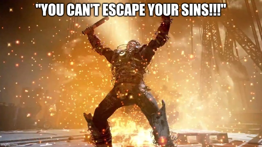 "YOU CAN'T ESCAPE YOUR SINS!!!" | made w/ Imgflip meme maker