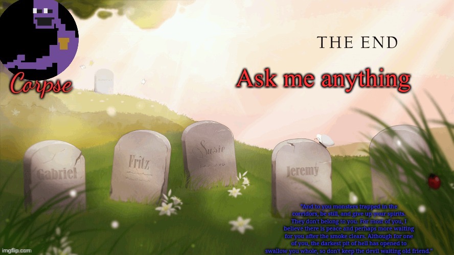Corpse's FNAF template | Ask me anything | image tagged in corpse's fnaf template | made w/ Imgflip meme maker
