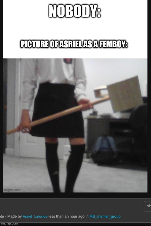 Asriel is a femboy | NOBODY: PICTURE OF ASRIEL AS A FEMBOY: | image tagged in asriel is a femboy | made w/ Imgflip meme maker