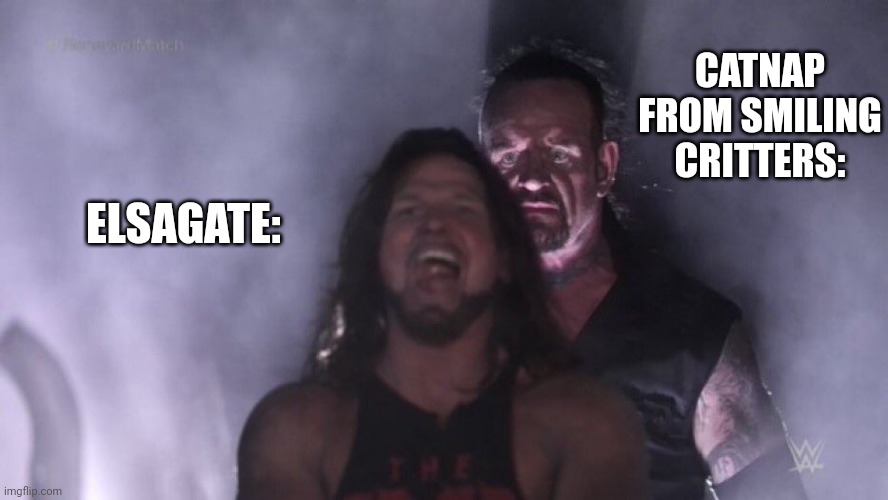 AJ Styles & Undertaker | CATNAP FROM SMILING CRITTERS:; ELSAGATE: | image tagged in aj styles undertaker,elsagate,giga chad | made w/ Imgflip meme maker