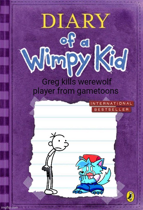 HOLY SHIT NEW DIARY OF A WIMPY KID BOOK!? | Greg kills werewolf player from gametoons | image tagged in diary of a wimpy kid cover template,zomg,gametoons,holy shit | made w/ Imgflip meme maker