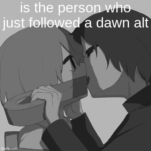 Avogado6 depression | is the person who just followed a dawn alt | image tagged in avogado6 depression | made w/ Imgflip meme maker