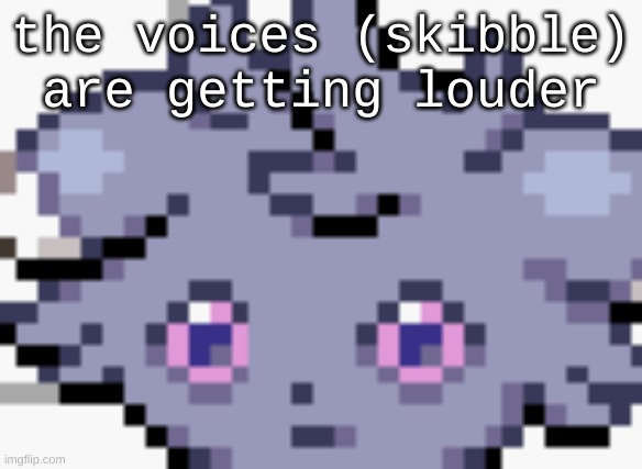 ah shit here we go again | the voices (skibble) are getting louder | image tagged in espurr dead inside | made w/ Imgflip meme maker