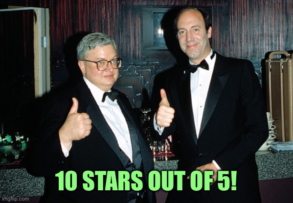 siskel ebert two thumbs up | 10 STARS OUT OF 5! | image tagged in siskel ebert two thumbs up | made w/ Imgflip meme maker