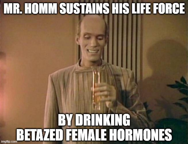 Troi-mones | MR. HOMM SUSTAINS HIS LIFE FORCE; BY DRINKING BETAZED FEMALE HORMONES | image tagged in mr homn drinking wine | made w/ Imgflip meme maker