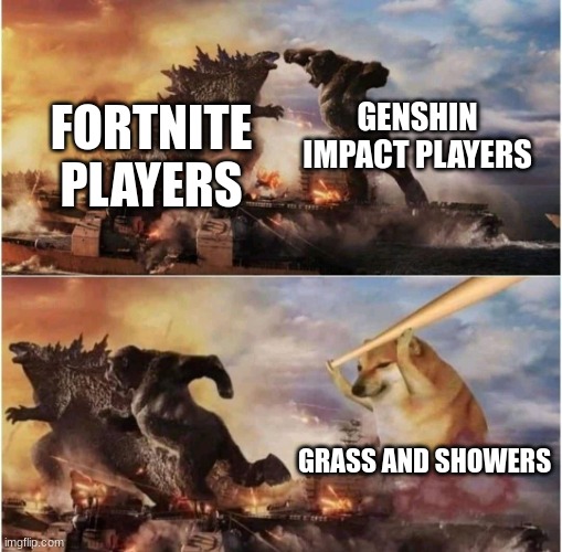 take a shower and touch grass | GENSHIN IMPACT PLAYERS; FORTNITE PLAYERS; GRASS AND SHOWERS | image tagged in kong godzilla doge | made w/ Imgflip meme maker