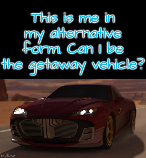 Knockout in alt mode | This is me in my alternative form. Can I be the getaway vehicle? | image tagged in knockout in alt mode | made w/ Imgflip meme maker