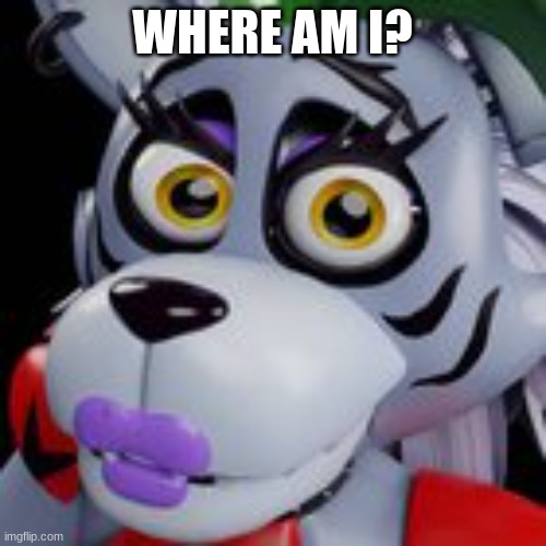 No Bitches fnaf edtion | WHERE AM I? | image tagged in no bitches fnaf edtion | made w/ Imgflip meme maker