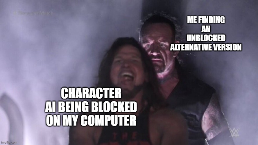 No filter either, suck it! | ME FINDING AN UNBLOCKED ALTERNATIVE VERSION; CHARACTER AI BEING BLOCKED ON MY COMPUTER | image tagged in aj styles undertaker | made w/ Imgflip meme maker