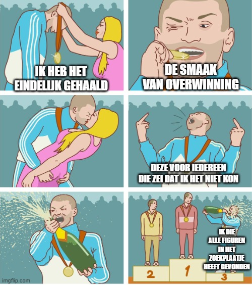 3rd Place Celebration | DE SMAAK VAN OVERWINNING; IK HEB HET EINDELIJK GEHAALD; DEZE VOOR IEDEREEN DIE ZEI DAT IK HET NIET KON; IK DIE ALLE FIGUREN IN HET ZOEKPLAATJE HEEFT GEVONDEN | image tagged in 3rd place celebration | made w/ Imgflip meme maker