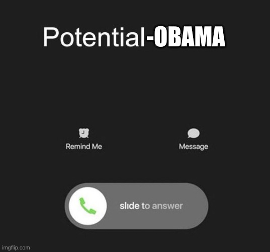 Potential Fraud Call | -OBAMA | image tagged in potential fraud call | made w/ Imgflip meme maker
