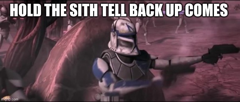 HOLD THE SITH TELL BACK UP COMES | made w/ Imgflip meme maker