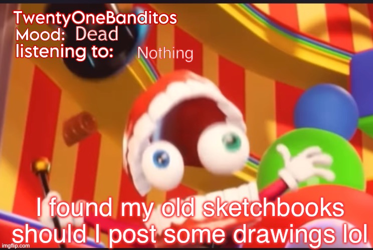 Ree | Dead; Nothing; I found my old sketchbooks should I post some drawings lol | image tagged in caine t1b ann temp | made w/ Imgflip meme maker