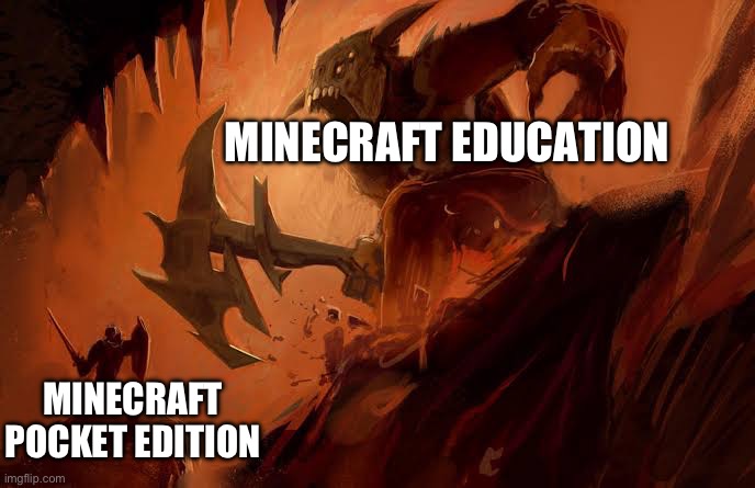 Minecraft editions: | MINECRAFT EDUCATION; MINECRAFT POCKET EDITION | image tagged in god vs the guy who | made w/ Imgflip meme maker