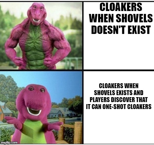 dvn cloakers | CLOAKERS WHEN SHOVELS DOESN'T EXIST; CLOAKERS WHEN SHOVELS EXISTS AND PLAYERS DISCOVER THAT IT CAN ONE-SHOT CLOAKERS | image tagged in ripped barney | made w/ Imgflip meme maker