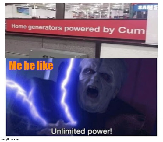 It never ends | Me be like | image tagged in unlimited power | made w/ Imgflip meme maker