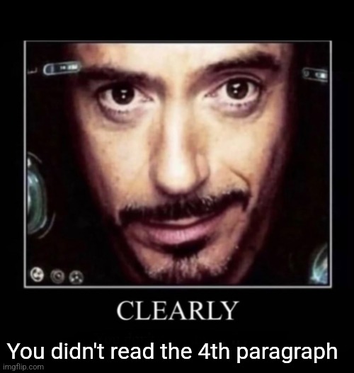 Clearly | You didn't read the 4th paragraph | image tagged in clearly | made w/ Imgflip meme maker