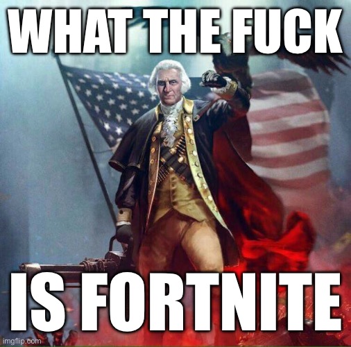 George Washington Eagle | WHAT THE FUCK IS FORTNITE | image tagged in george washington eagle | made w/ Imgflip meme maker